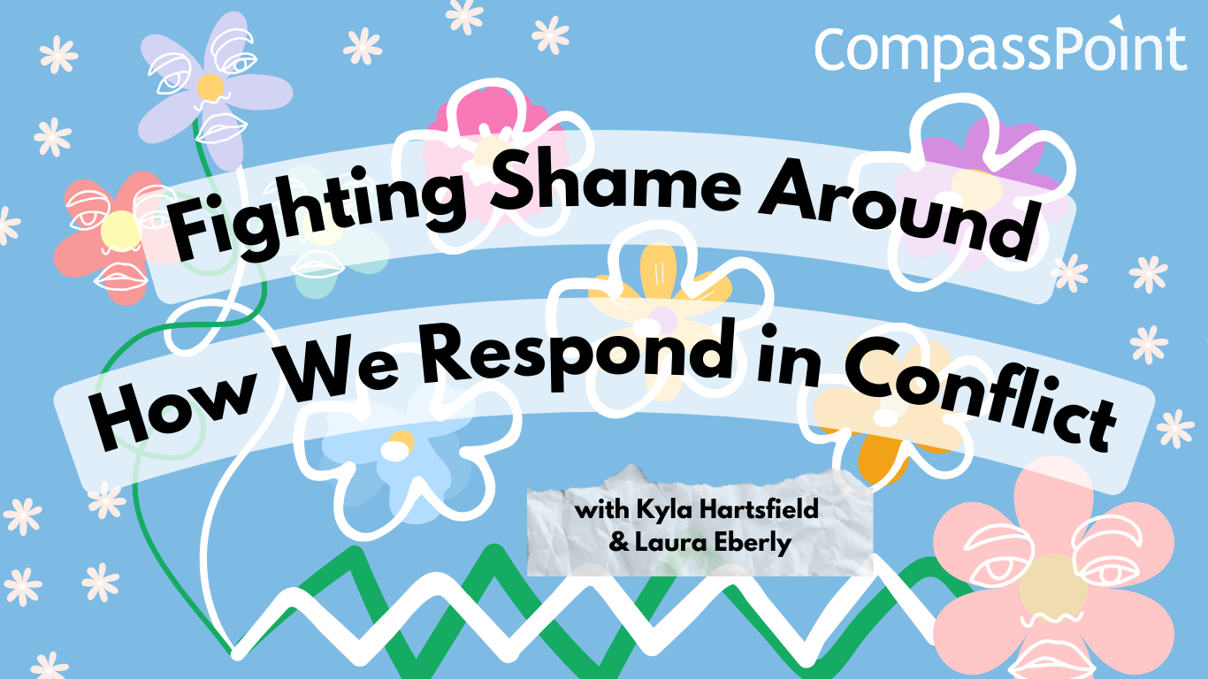 Blue background with flowers in multiple bright colors. Text reads Fighting Shame Around How We Respond in Conflict by Kyla Hartsfield and Laura Eberly