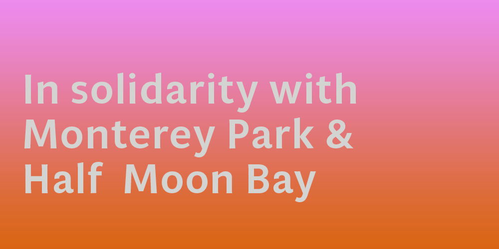 Text reads "In solidarity with Monterey Park and Half Moon Bay" with an orange and purple sunset gradient in the background