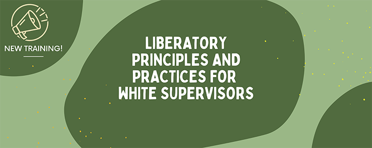 Liberatory Principles for White Supervisors