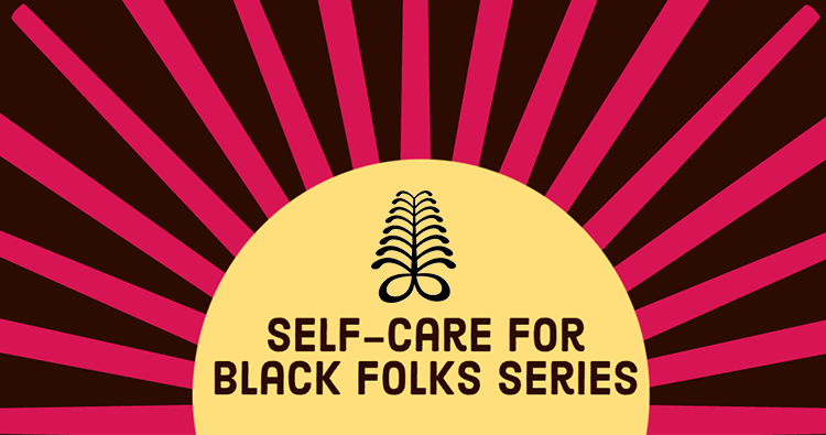Self-Care for Black Folks Series